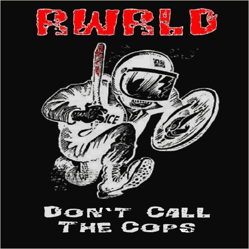 RWRLD : Don't Call the Cops